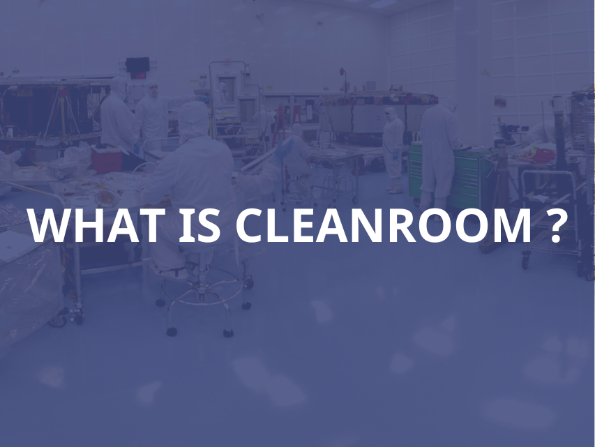 Phòng sạch là gì? Kiến thức chung về phòng sạch