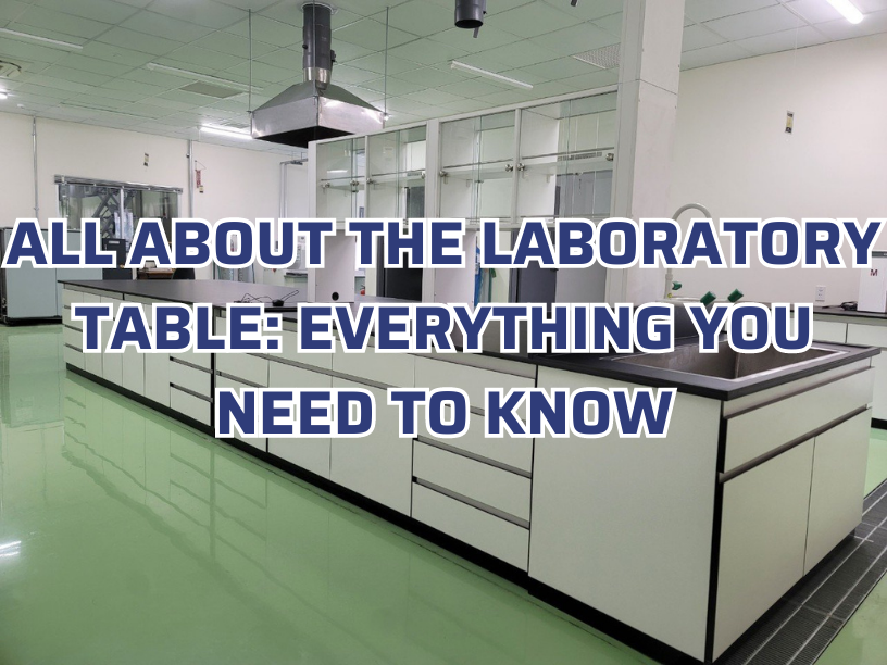 All about the laboratory table: Everything you need to know